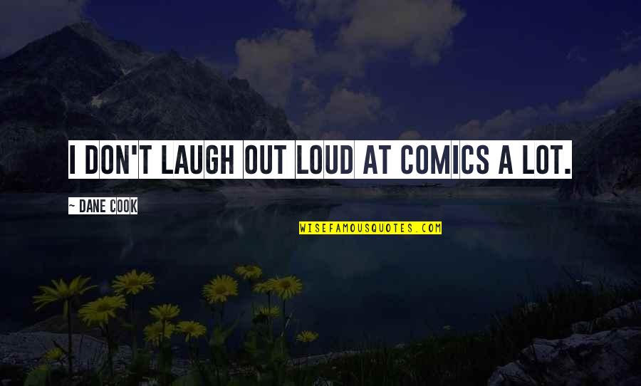 Kohort Adalah Quotes By Dane Cook: I don't laugh out loud at comics a Kohort Adalah Quotes By Dane Cook: I don't laugh out loud at comics a