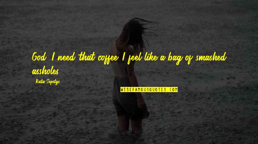 Kohorta Quotes By Ruta Sepetys: God, I need that coffee. I feel like