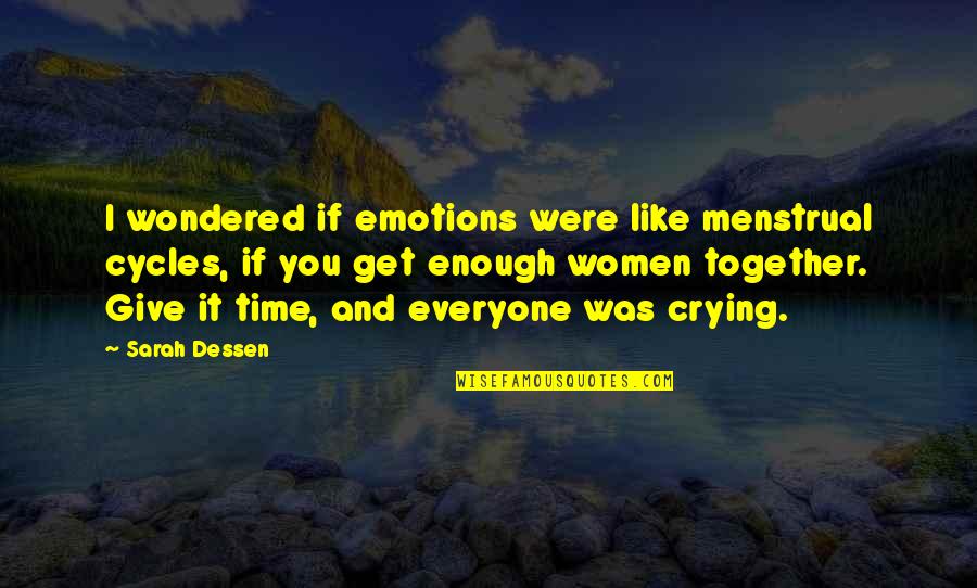 Kohorta Quotes By Sarah Dessen: I wondered if emotions were like menstrual cycles, Kohorta Quotes By Sarah Dessen: I wondered if emotions were like menstrual cycles,