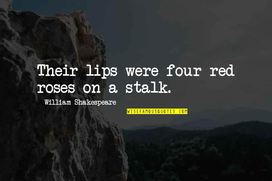Kohorta Quotes By William Shakespeare: Their lips were four red roses on a Kohorta Quotes By William Shakespeare: Their lips were four red roses on a