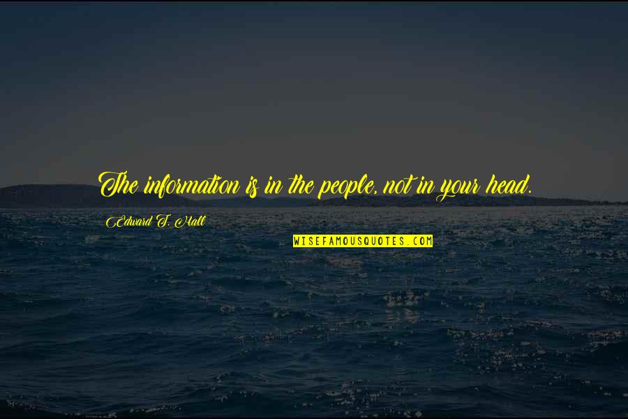 Kohout Na Quotes By Edward T. Hall: The information is in the people, not in Kohout Na Quotes By Edward T. Hall: The information is in the people, not in