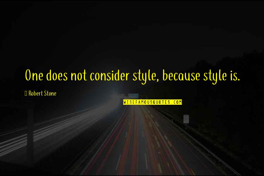 Kohout Na Quotes By Robert Stone: One does not consider style, because style is. Kohout Na Quotes By Robert Stone: One does not consider style, because style is.