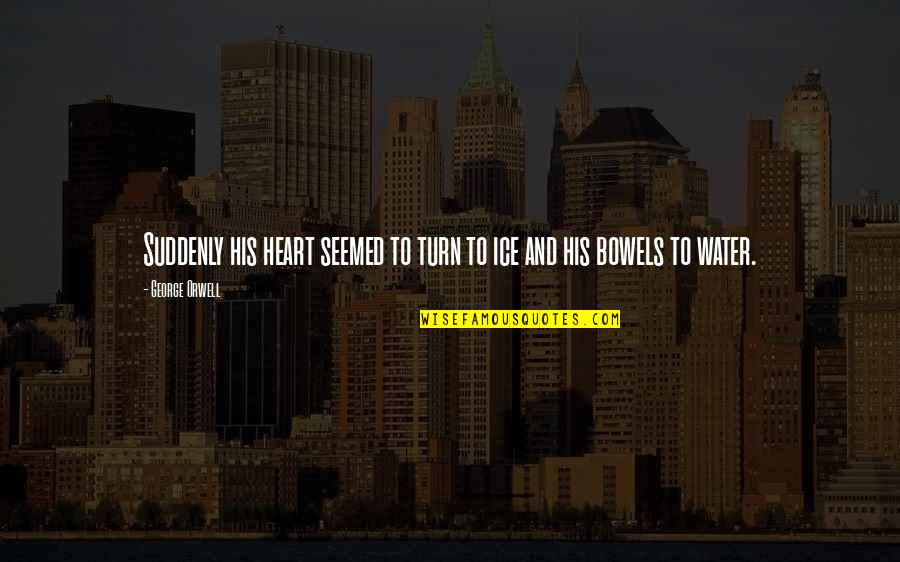 Kohoutova 1a Quotes By George Orwell: Suddenly his heart seemed to turn to ice
