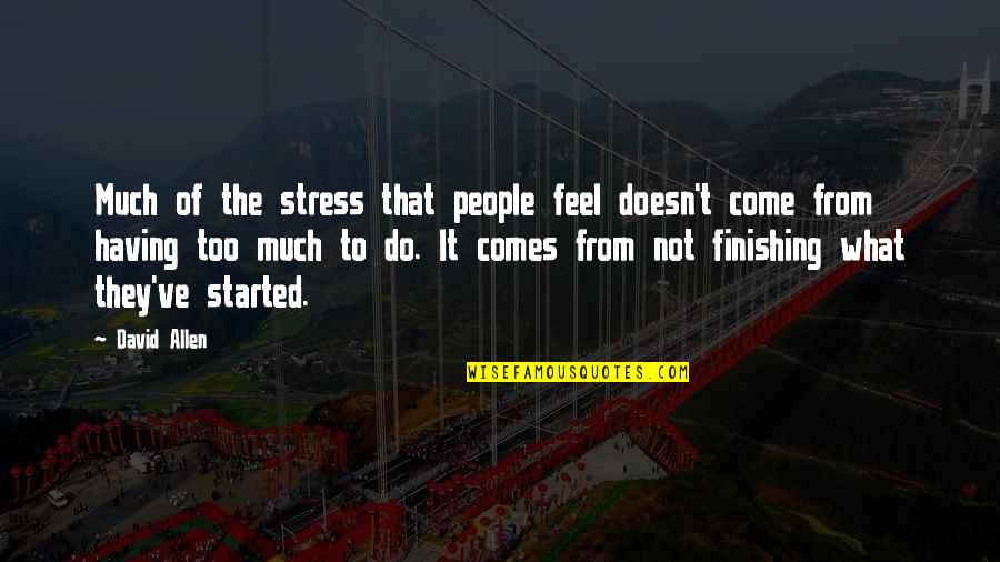 Kohoutova Frenstat Quotes By David Allen: Much of the stress that people feel doesn't Kohoutova Frenstat Quotes By David Allen: Much of the stress that people feel doesn't