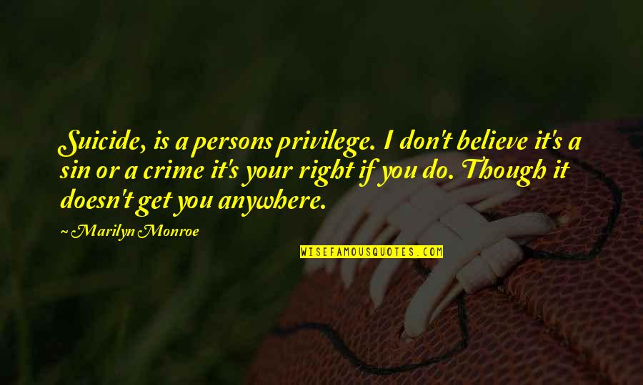 Kohr Ah Quotes By Marilyn Monroe: Suicide, is a persons privilege. I don't believe