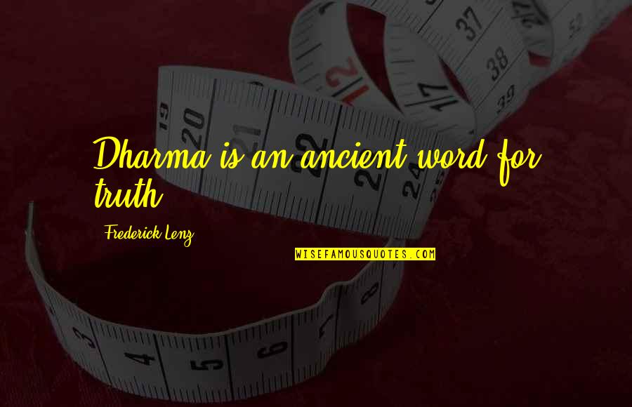 Kohrs Toms Quotes By Frederick Lenz: Dharma is an ancient word for truth.