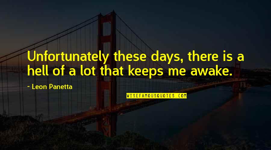 Kohs Trains Quotes By Leon Panetta: Unfortunately these days, there is a hell of