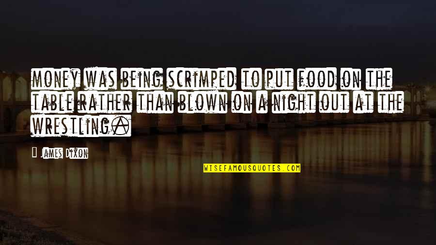 Kohta Circus Quotes By James Dixon: money was being scrimped to put food on Kohta Circus Quotes By James Dixon: money was being scrimped to put food on