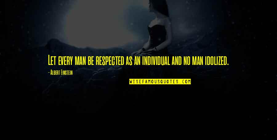 Kohtalonk Ynn S Quotes By Albert Einstein: Let every man be respected as an individual