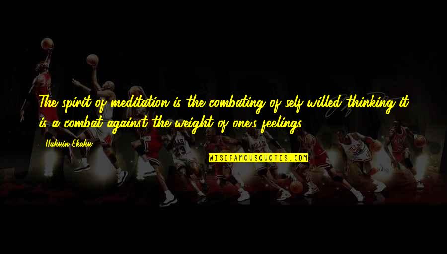 Kohtalonk Ynn S Quotes By Hakuin Ekaku: The spirit of meditation is the combating of