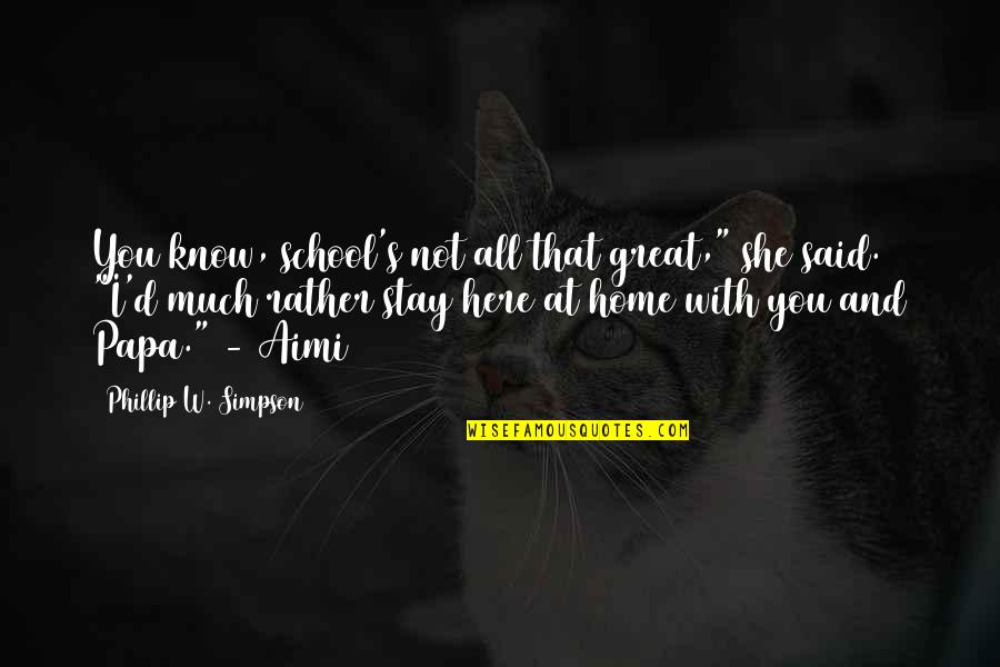Kohtumine Risttuules Quotes By Phillip W. Simpson: You know, school's not all that great," she Kohtumine Risttuules Quotes By Phillip W. Simpson: You know, school's not all that great," she
