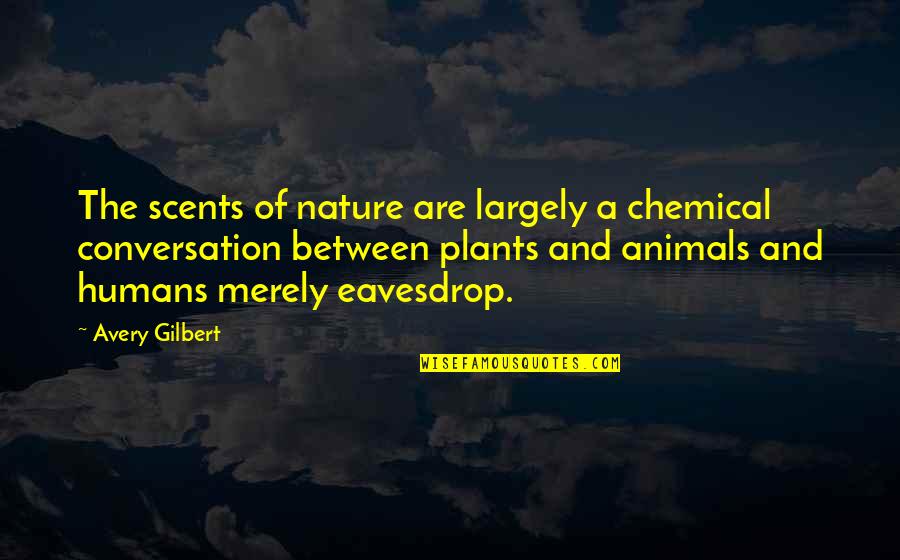Kohut Self Quotes By Avery Gilbert: The scents of nature are largely a chemical