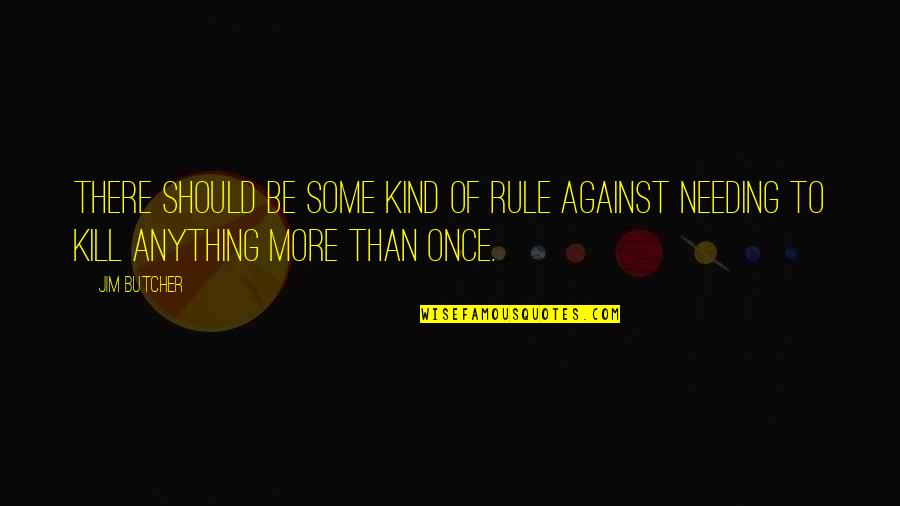 Koi Chand Rakh Quotes By Jim Butcher: There should be some kind of rule against