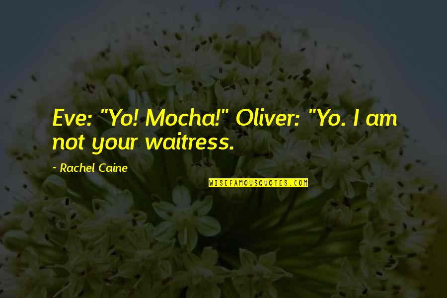 Koi Frk Nhi Pdta Quotes By Rachel Caine: Eve: "Yo! Mocha!" Oliver: "Yo. I am not Koi Frk Nhi Pdta Quotes By Rachel Caine: Eve: "Yo! Mocha!" Oliver: "Yo. I am not