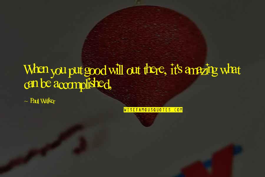 Koi Inspirational Art Quotes By Paul Walker: When you put good will out there, it's