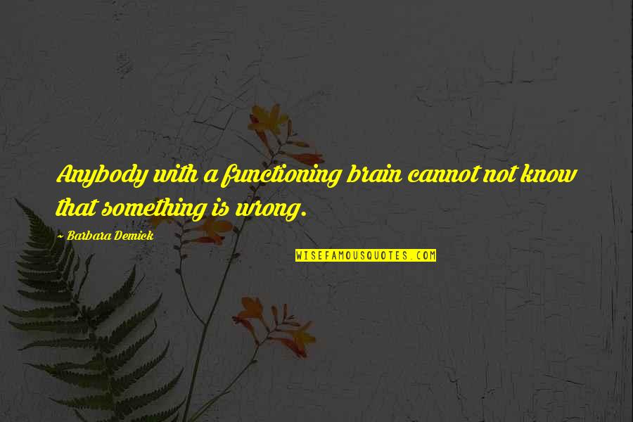 Koi Nahi Apna Quotes By Barbara Demick: Anybody with a functioning brain cannot not know