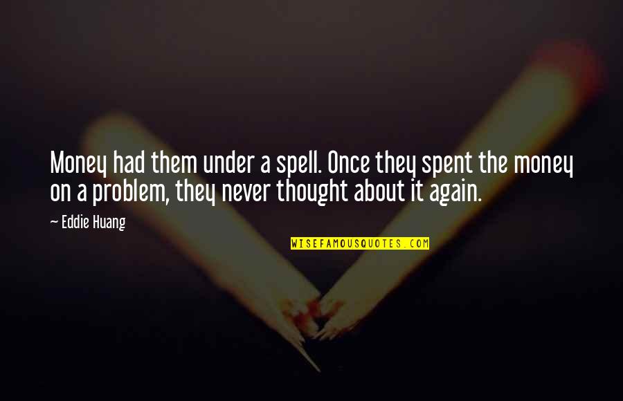 Koi Nahi Samjhta Quotes By Eddie Huang: Money had them under a spell. Once they