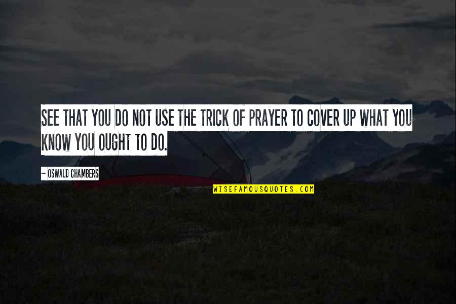 Koi Tumsa Nahi Quotes By Oswald Chambers: See that you do not use the trick