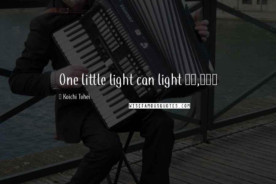 Koichi Tohei quotes: One little light can light 10,000