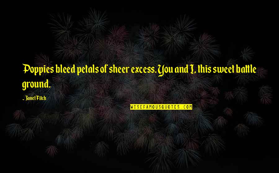 Koide Cymbals Quotes By Janet Fitch: Poppies bleed petals of sheer excess. You and