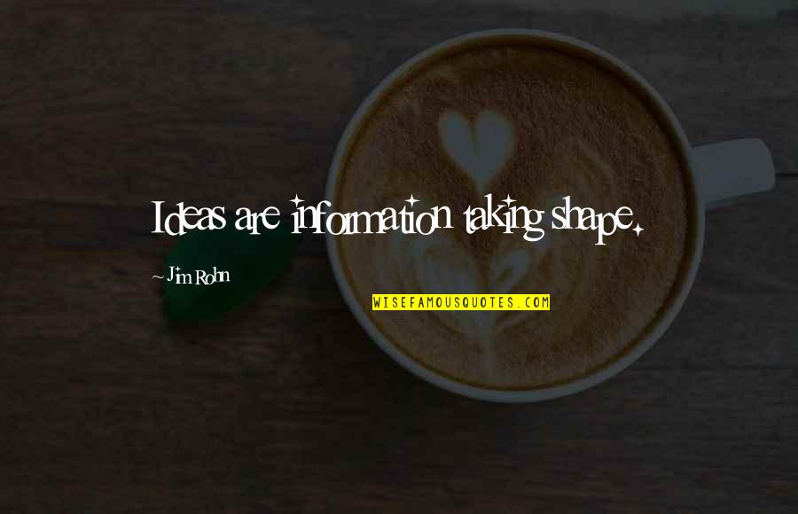 Koike Teppei Quotes By Jim Rohn: Ideas are information taking shape. Koike Teppei Quotes By Jim Rohn: Ideas are information taking shape.