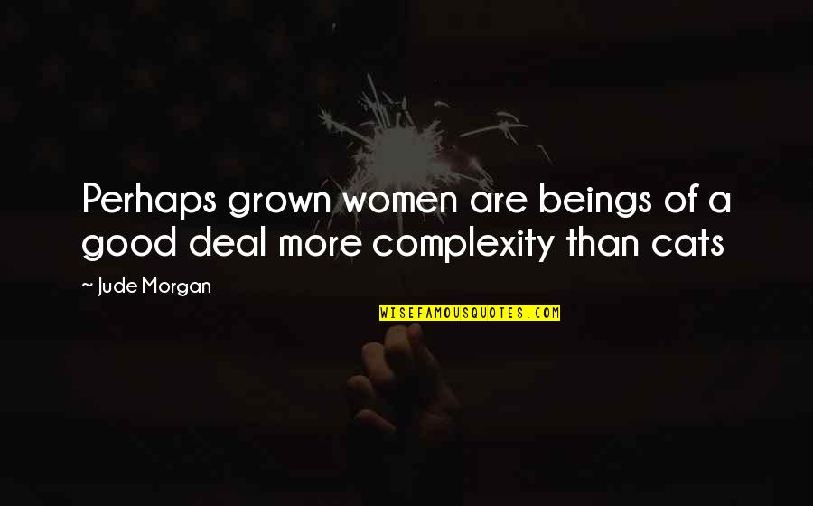 Koike Teppei Quotes By Jude Morgan: Perhaps grown women are beings of a good
