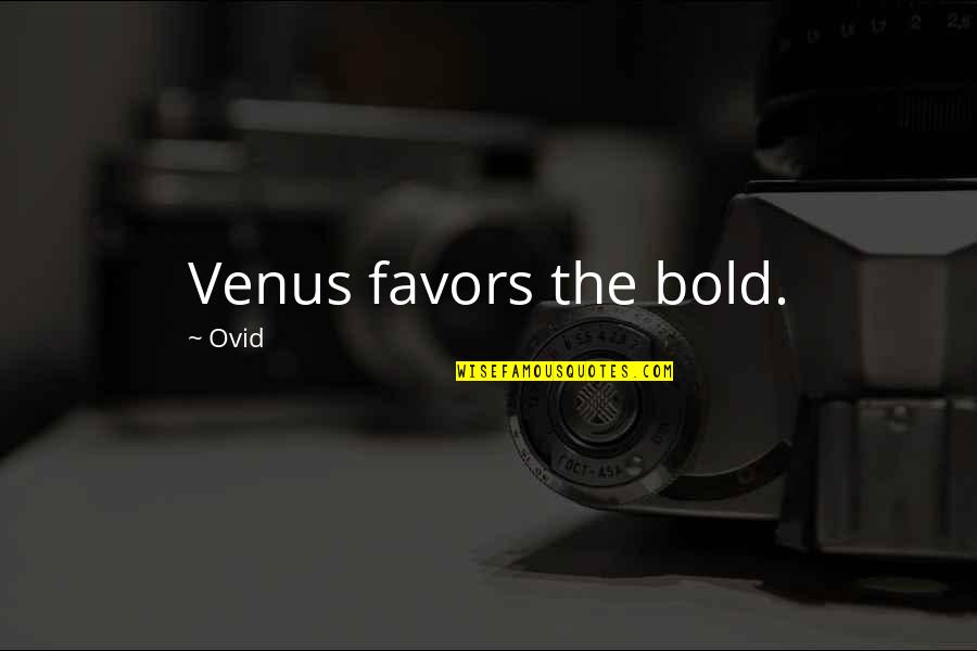 Koirala Quotes By Ovid: Venus favors the bold. Koirala Quotes By Ovid: Venus favors the bold.