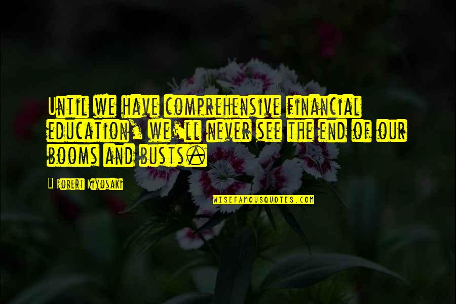 Koirala Quotes By Robert Kiyosaki: Until we have comprehensive financial education, we'll never Koirala Quotes By Robert Kiyosaki: Until we have comprehensive financial education, we'll never