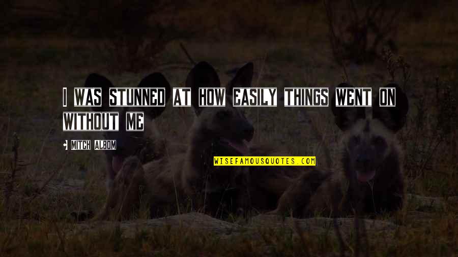 Koiratori Quotes By Mitch Albom: I was stunned at how easily things went Koiratori Quotes By Mitch Albom: I was stunned at how easily things went
