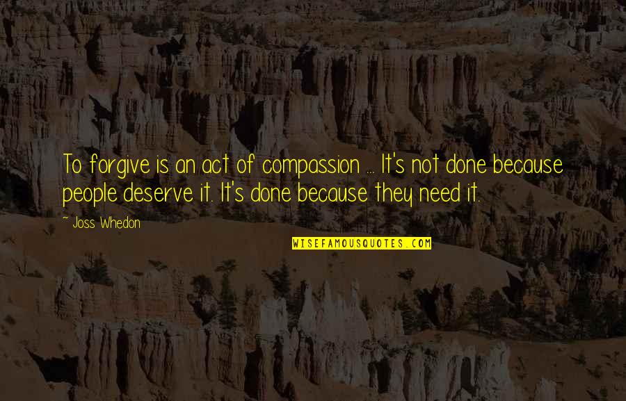 Koishikawa Botanical Garden Quotes By Joss Whedon: To forgive is an act of compassion ... Koishikawa Botanical Garden Quotes By Joss Whedon: To forgive is an act of compassion ...