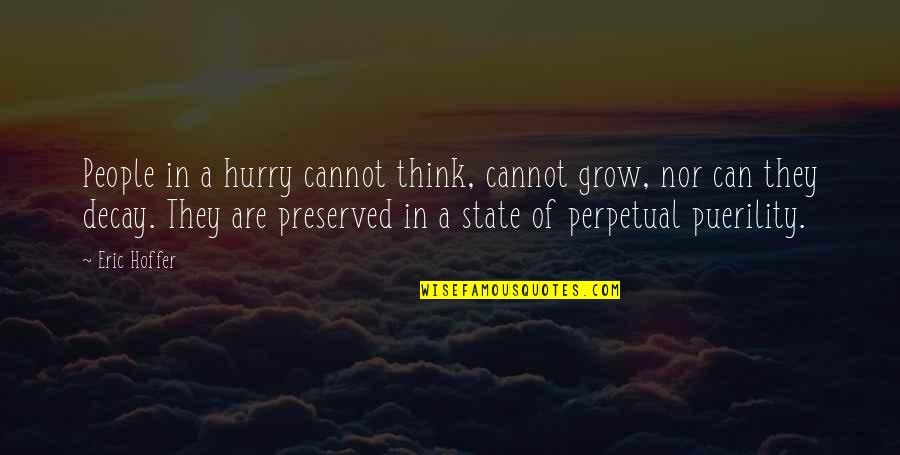 Koison Quotes By Eric Hoffer: People in a hurry cannot think, cannot grow, Koison Quotes By Eric Hoffer: People in a hurry cannot think, cannot grow,