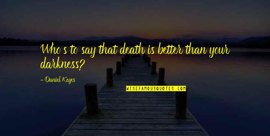 Koivu Hockey Quotes By Daniel Keyes: Who's to say that death is better than
