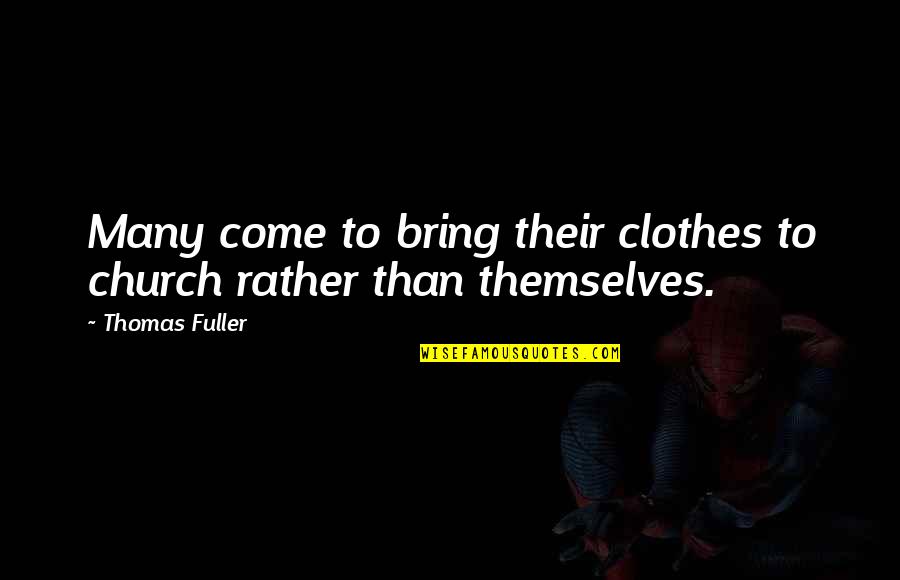 Koivu Wild Quotes By Thomas Fuller: Many come to bring their clothes to church
