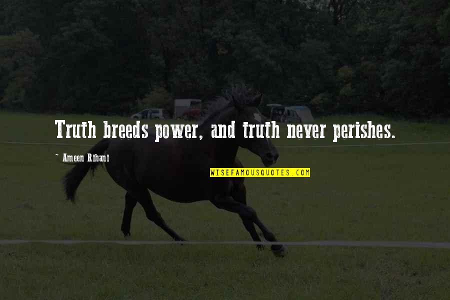 Koizora Quotes By Ameen Rihani: Truth breeds power, and truth never perishes. Koizora Quotes By Ameen Rihani: Truth breeds power, and truth never perishes.