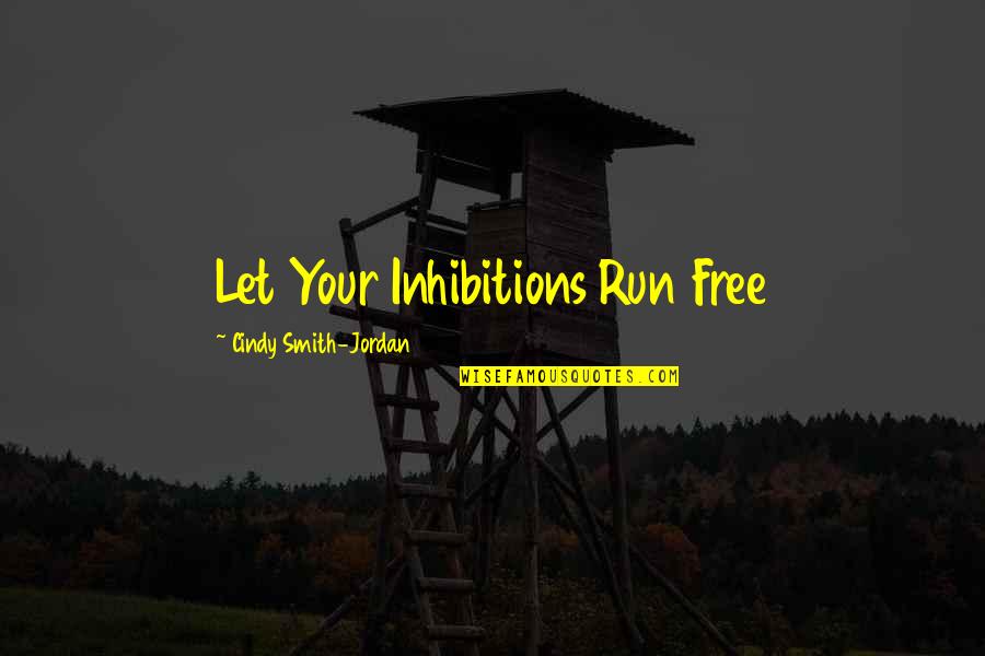 Kojarzyc Quotes By Cindy Smith-Jordan: Let Your Inhibitions Run Free