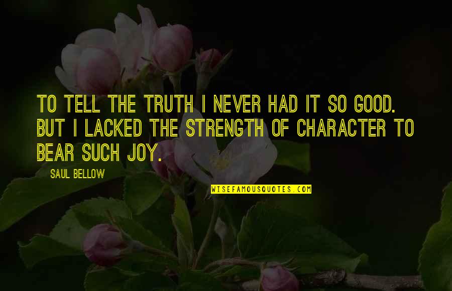 Kojasho Quotes By Saul Bellow: To tell the truth I never had it