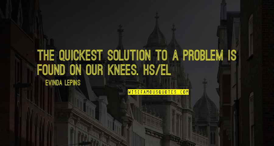 Kojem Obliku Quotes By Evinda Lepins: The quickest solution to a problem is found Kojem Obliku Quotes By Evinda Lepins: The quickest solution to a problem is found