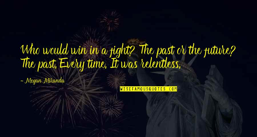 Kojem Obliku Quotes By Megan Miranda: Who would win in a fight? The past Kojem Obliku Quotes By Megan Miranda: Who would win in a fight? The past