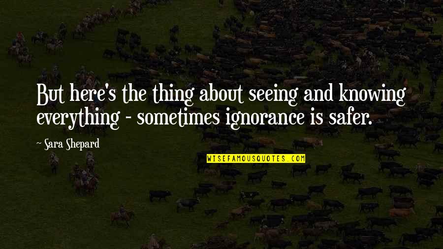 Kojem Obliku Quotes By Sara Shepard: But here's the thing about seeing and knowing Kojem Obliku Quotes By Sara Shepard: But here's the thing about seeing and knowing