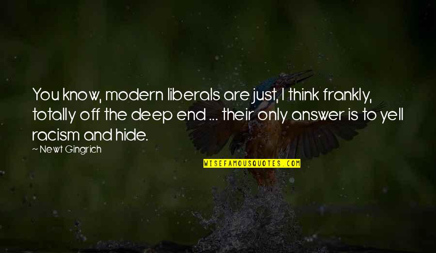 Kojihugyftdrseawq Quotes By Newt Gingrich: You know, modern liberals are just, I think
