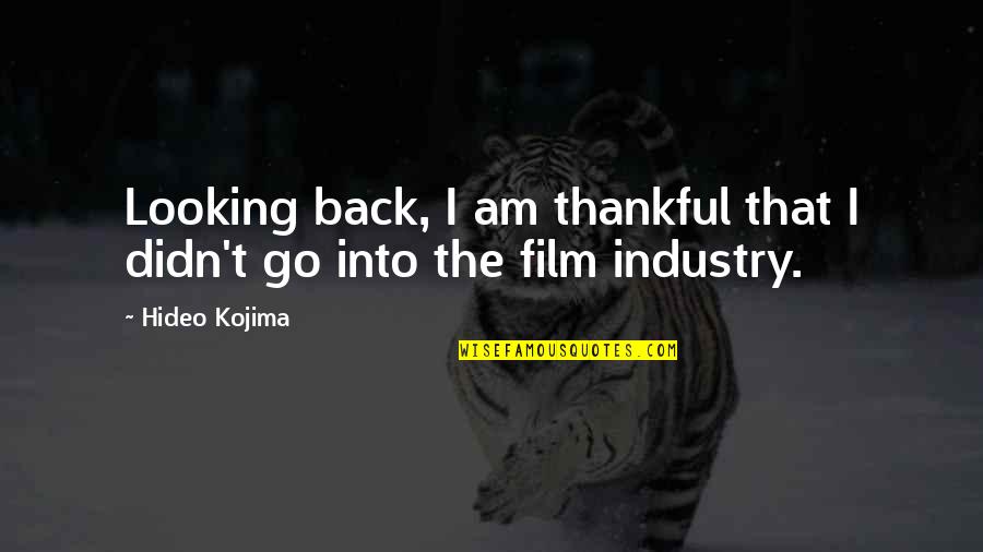 Kojima Quotes By Hideo Kojima: Looking back, I am thankful that I didn't