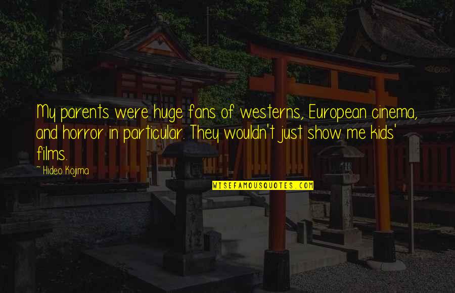 Kojima Quotes By Hideo Kojima: My parents were huge fans of westerns, European