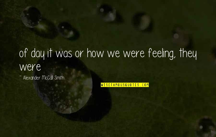 Kojo Nnamdi Quotes By Alexander McCall Smith: of day it was or how we were