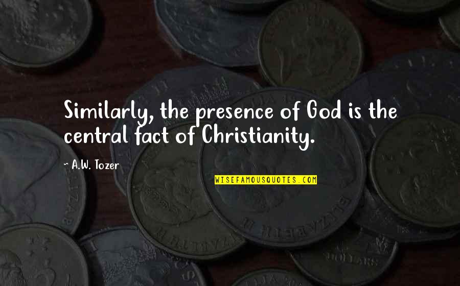 Kojos Ciurna Quotes By A.W. Tozer: Similarly, the presence of God is the central