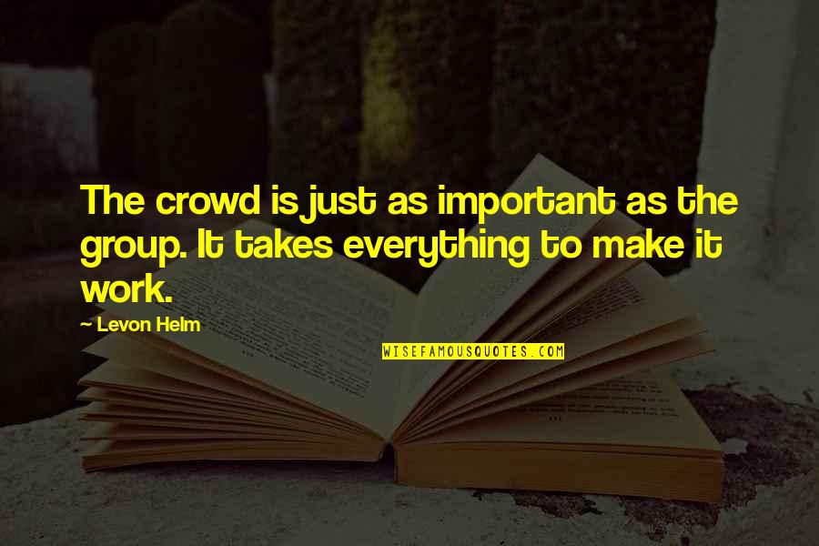 Kok Rda Quotes By Levon Helm: The crowd is just as important as the