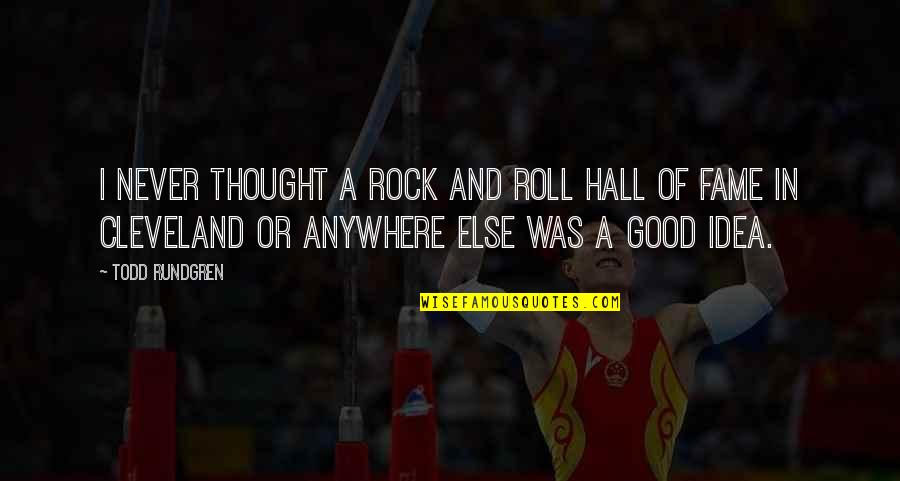 Kok Rda Quotes By Todd Rundgren: I never thought a Rock and Roll Hall