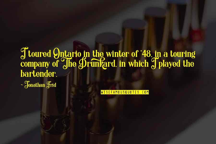 Kok Rdavir G Quotes By Jonathan Frid: I toured Ontario in the winter of '48,