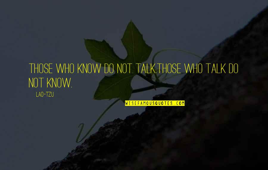 Koka Punjabi Quotes By Lao-Tzu: Those who know do not talk.Those who talk