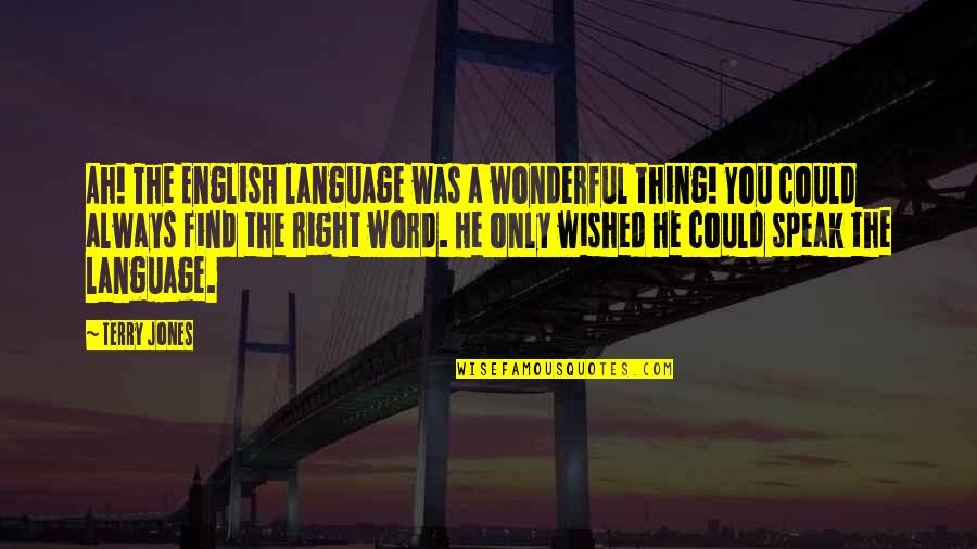 Kokanastha Quotes By Terry Jones: Ah! The English language was a wonderful thing! Kokanastha Quotes By Terry Jones: Ah! The English language was a wonderful thing!