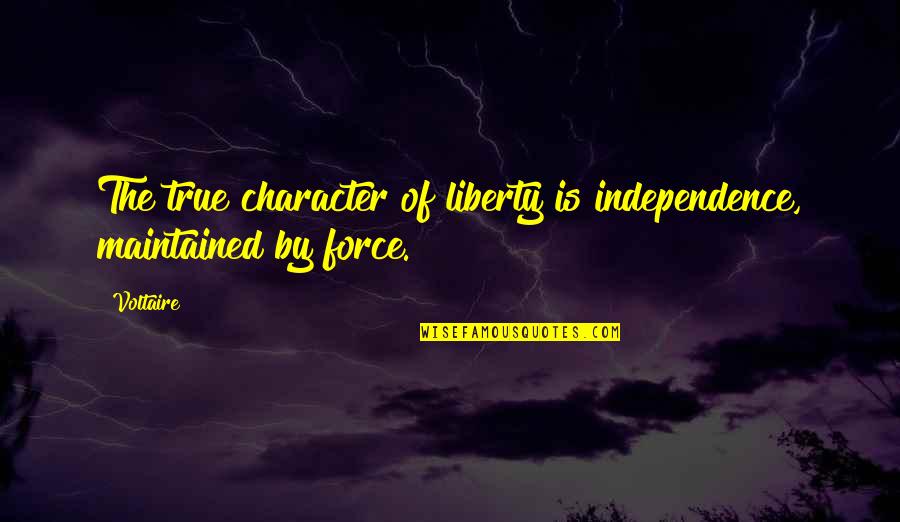 Kokanastha Quotes By Voltaire: The true character of liberty is independence, maintained